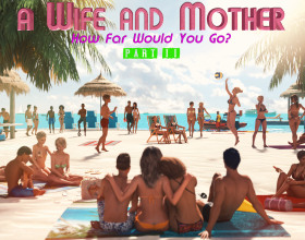 A Wife and Mother Part 2 [v 0.195] - A Wife and Mother Part 2 continues the thrilling story of hot MILF Sophia Parker, who works as high school teacher. In this 3D adventure title, players are given the power of choice with every decision that they make having positive or negative consequences. You can choose for Sophia to behave like a good wife and mother or have her act out and explore her darkest urges and sexual fantasies. The story takes many different twists and turns but one thing is for certain, you have full control over it all. The over 18 game even enables players to experience different scenarios and storylines using other characters like her son, Dylan. This allows you to explore multiple interactions with various sexy babes. From blackmail to cheating to even public sex, play along and find out what Sophia’s world has in store for you!