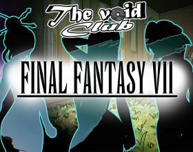 The Void Club Ch.20 - This chapter will help you reach the Final Fantasy 7 universe where you will be able to fuck a lot of sexy hot babes, all of them craving for a taste of your cock. They want your inches all the way up their pussies as you massage their throbbing clits. You will have so many chances to try out all kinds of babes including Tifa, Aerith, Cara and Lulu. You can decide to fuck all of them or stick with one, the choice is yours. Get your cock nice and ready for some hard action. To unlock all scenes and fuck all babes, just pick the right answers and you will be able to move forward in the game.