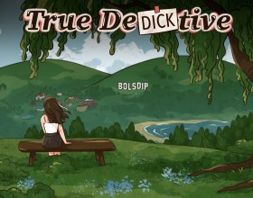 True DeDICKtive - You will be playing as a young detective who is passionate about solving cold cases. You came from a weird town called Bolsdip. When you were a kid, girls used to disappear mysteriously which really bothered you. Now, you are back and ready to uncover the secrets. Rumor has it that there were some weird creatures who were responsible for the disappearances. Use your good looks, charms and good old fashioned detective work to solve the cases. Fuck your sexy college professor and your MILF neighbor. Get close, dick them down and find your answers. You should also spend most of your time with the cute journalist. Seduce her until she confesses. Your success will depend on how badly you want the truth.