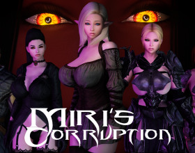 Miri's Corruption [v 0.1.9.7] - A game with lot of different sex types, styles and creatures. You will take the role of the girl called Miri. You got demonic lust mark on you and now you'll have to decide what to do - try to become pure again, or you can just let yourself fall deep in to the world of lust and sex with different creatures.
