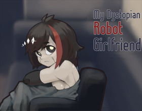 My Dystopian Robot Girlfriend [v 0.85.1] - !Ω Factorial Omega. This is a game and story about sex bots in the world. There will be different times for these things and market will go up and down with total ban for such devices. Long story short, you'll play as a young guy who recently found a sexbot without hands and legs. Will it make your life happier and you'll be able to earn enough money to pay the rent and survive?