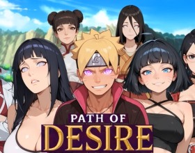 Path of Desire - Welcome to an utterly wild and crazy Naruto erotic adventure! Slip into the role of Boruto and unleash a mind-blowing lust force that turns the sexiest ninja babes into total, drooling sluts absolutely gagging for your huge, throbbing cock. Watch in awe as smoking hot legends like Sakura, Hinata, and Tenten throw caution to the wind, tongues lashing out to hungrily worship every inch of your magnificent shaft. These once-shy cuties become insatiable cock-craving vixens, begging to have their tight, virgin holes stretched and pounded by your manhood. But hold onto your hat, because your journey takes a seriously wild turn when you collide with a mystery woman who'll rock your entire world with mind-melting, earth-shattering passion!