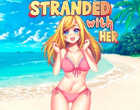 Stranded With Her - Her name is Ella, you've lived all life together. You are really attracted to her and you can't fight with that feeling. Now you're at the beach with her, more precise you're at some island. Lot of things depend on your choices that will lead you to different scenes and actions. Don't skip everything, you'll skip sex scenes as well.